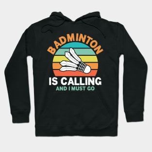 Badminton is Calling and I Must Go Hoodie